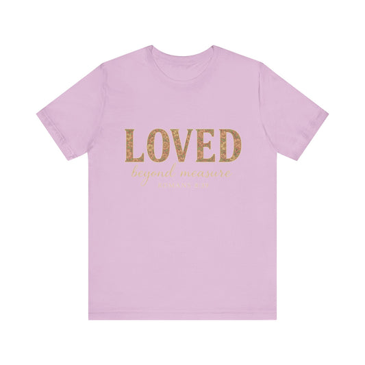 Inspirational Tee: "Loved Beyond Measure" - Perfect for Faith, Everyday Wear, Gifts, Birthdays, or Holiday, Bible quote tee