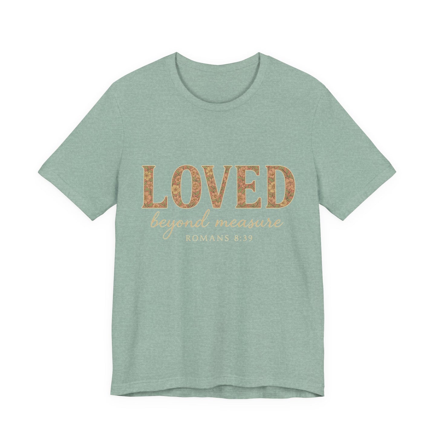 Inspirational Tee: "Loved Beyond Measure" - Perfect for Faith, Everyday Wear, Gifts, Birthdays, or Holiday, Bible quote tee