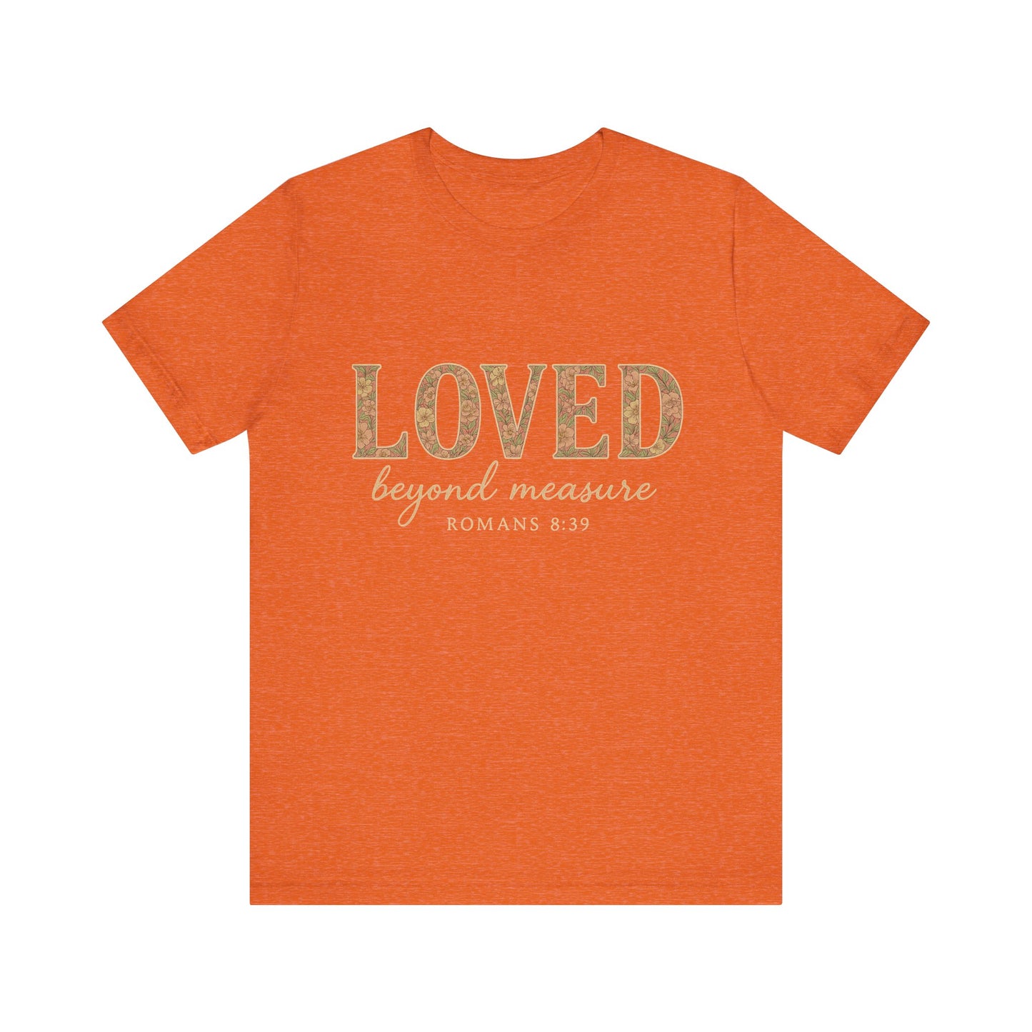 Inspirational Tee: "Loved Beyond Measure" - Perfect for Faith, Everyday Wear, Gifts, Birthdays, or Holiday, Bible quote tee