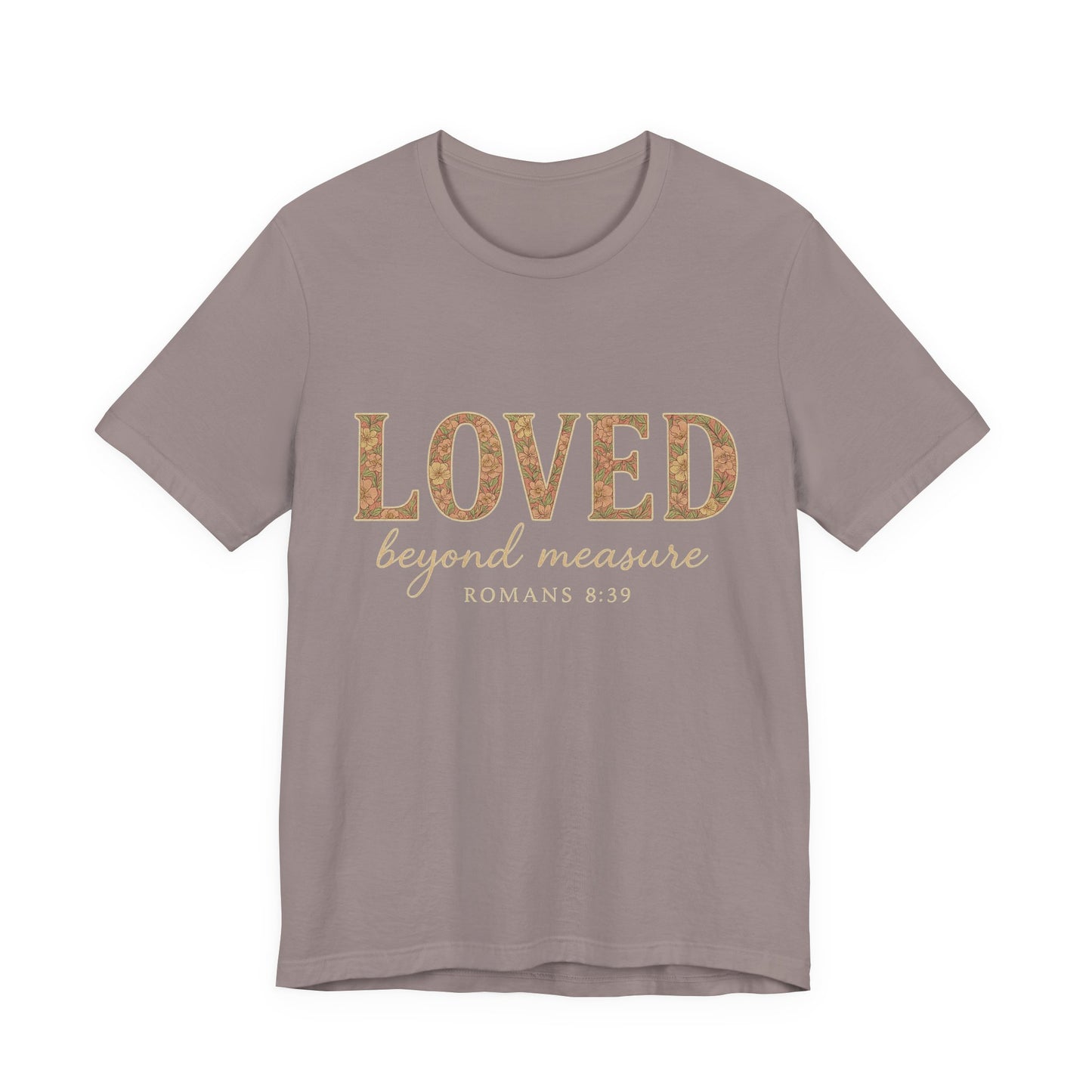 Inspirational Tee: "Loved Beyond Measure" - Perfect for Faith, Everyday Wear, Gifts, Birthdays, or Holiday, Bible quote tee
