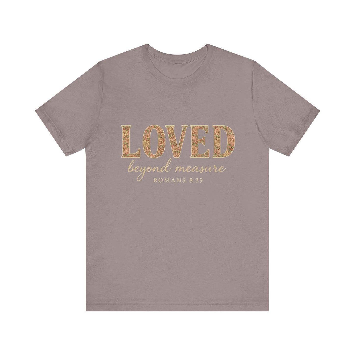 Inspirational Tee: "Loved Beyond Measure" - Perfect for Faith, Everyday Wear, Gifts, Birthdays, or Holiday, Bible quote tee