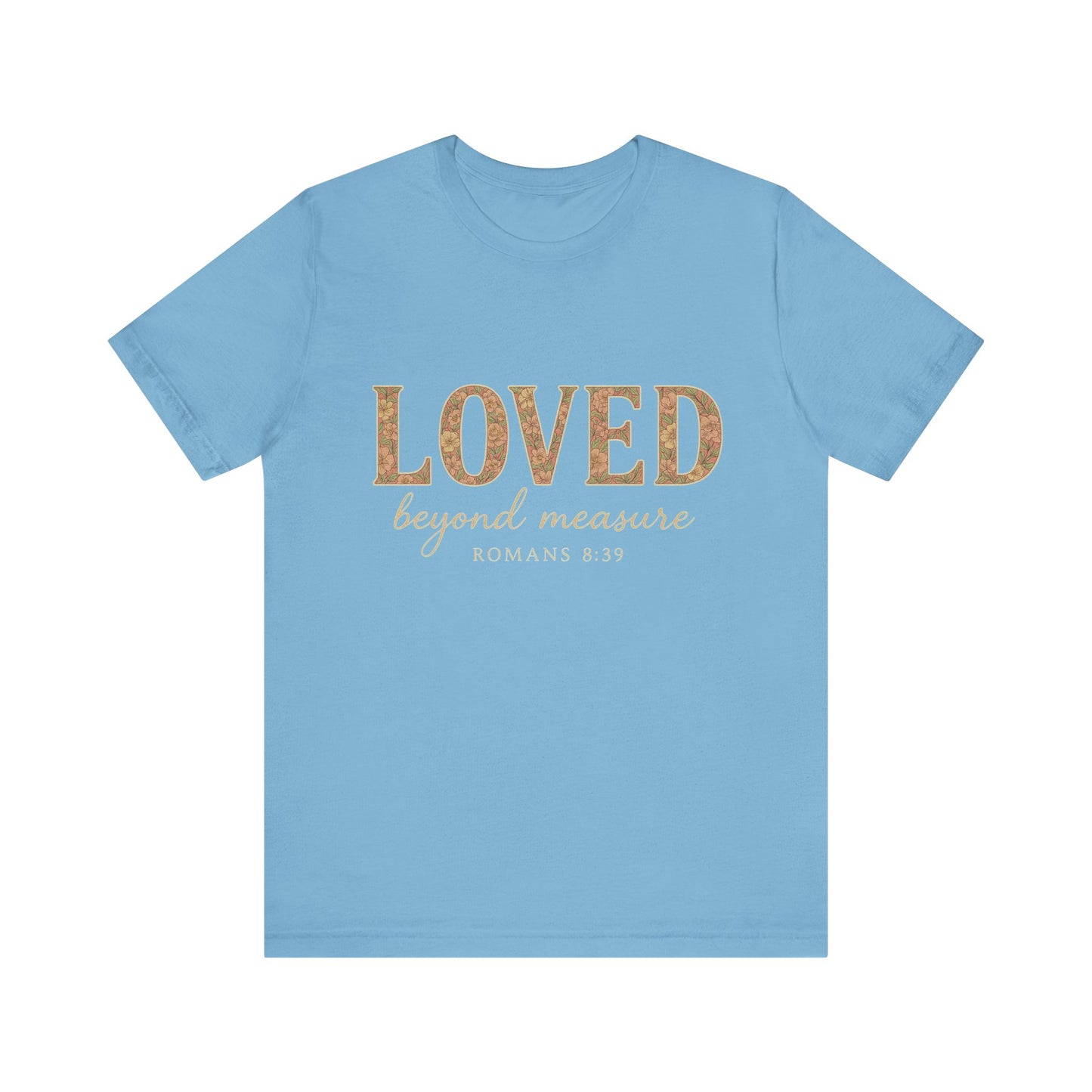 Inspirational Tee: "Loved Beyond Measure" - Perfect for Faith, Everyday Wear, Gifts, Birthdays, or Holiday, Bible quote tee