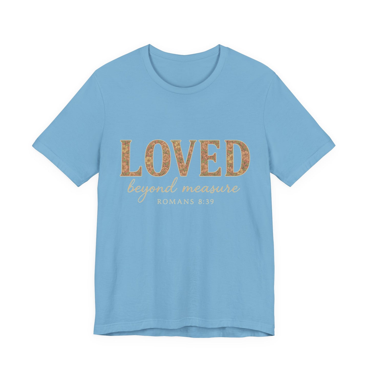 Inspirational Tee: "Loved Beyond Measure" - Perfect for Faith, Everyday Wear, Gifts, Birthdays, or Holiday, Bible quote tee
