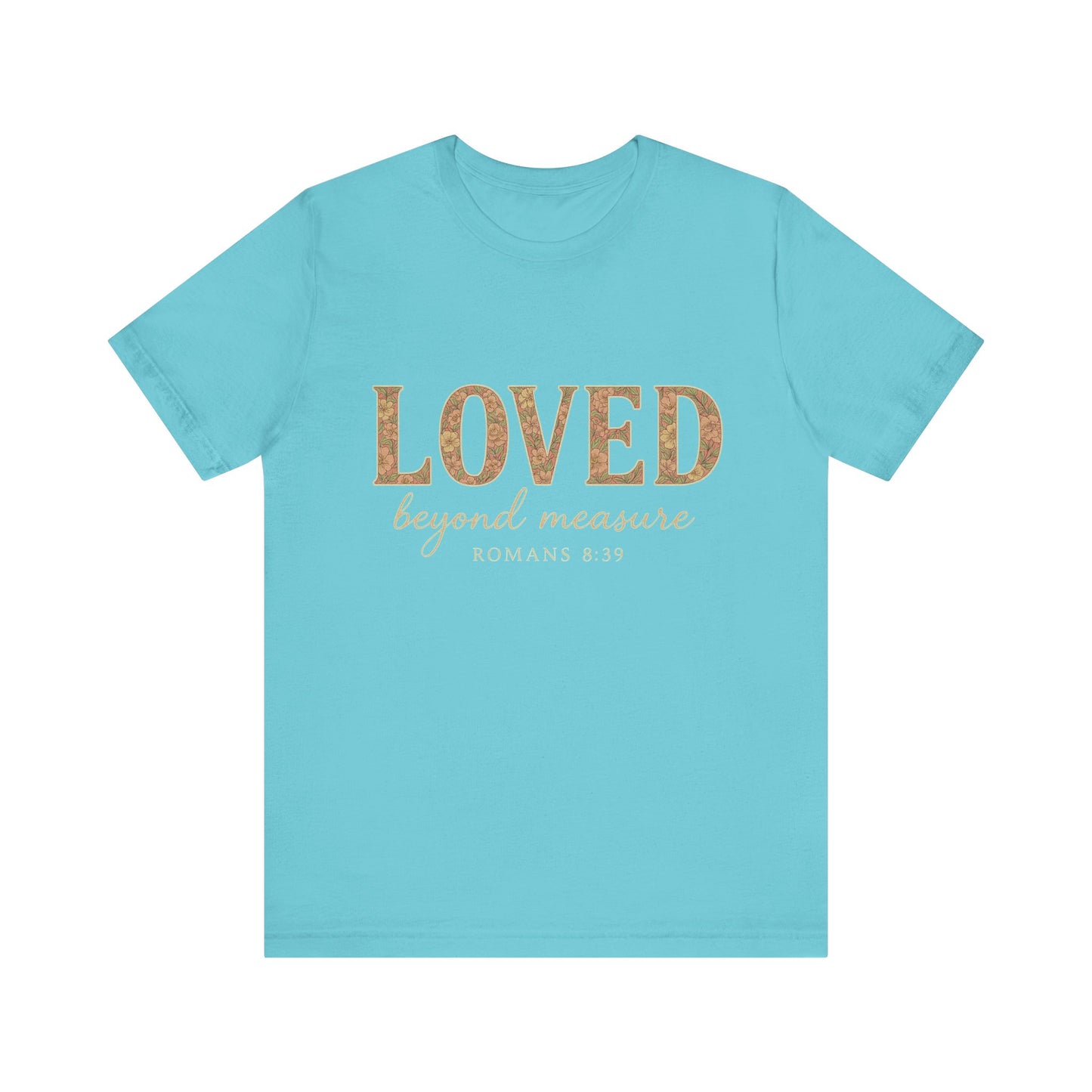 Inspirational Tee: "Loved Beyond Measure" - Perfect for Faith, Everyday Wear, Gifts, Birthdays, or Holiday, Bible quote tee