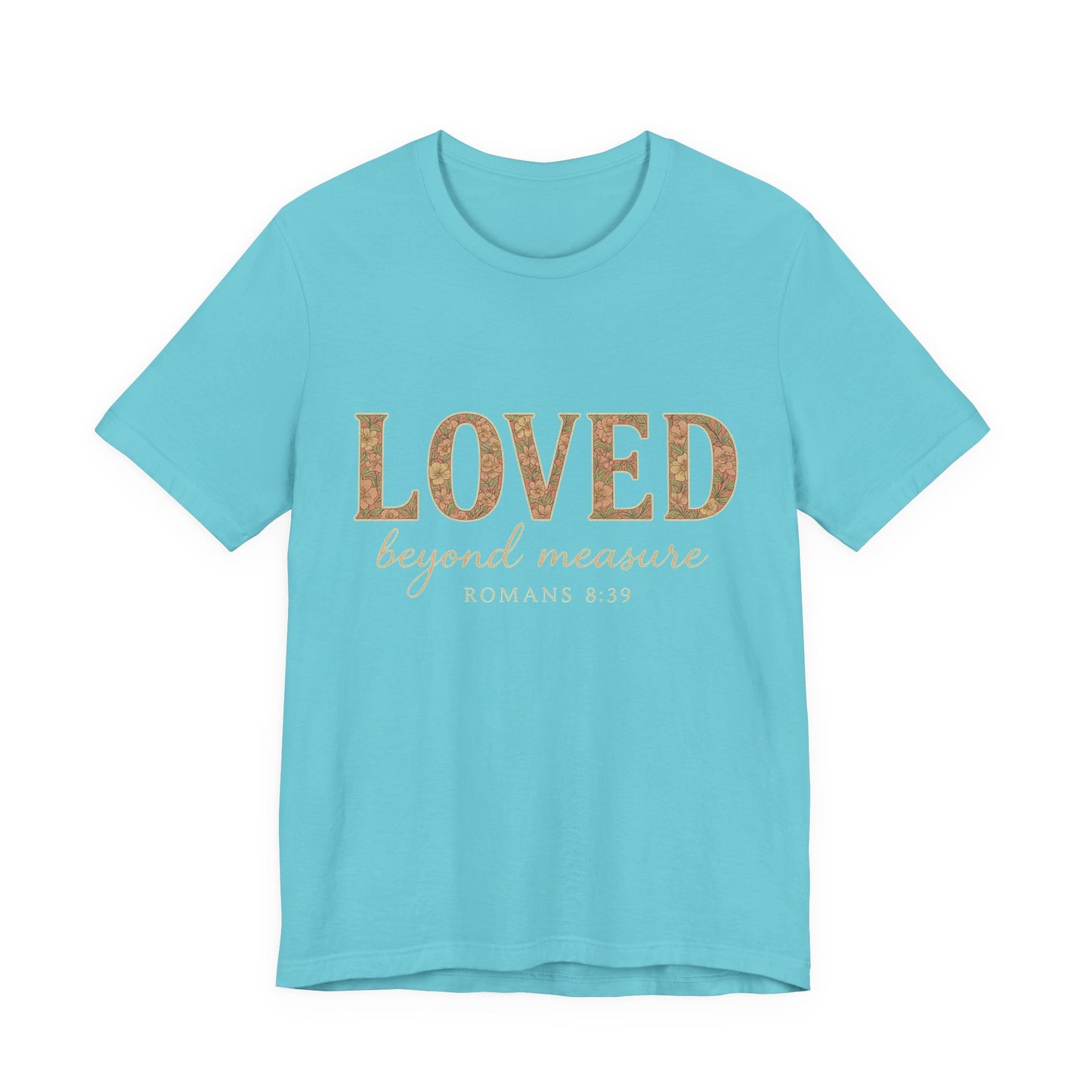 Inspirational Tee: "Loved Beyond Measure" - Perfect for Faith, Everyday Wear, Gifts, Birthdays, or Holiday, Bible quote tee